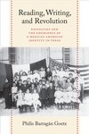 Reading, Writing, and Revolution: Escuelitas and the Emergence of a Mexican American Identity in Texas by Philis M. Barragán Goetz